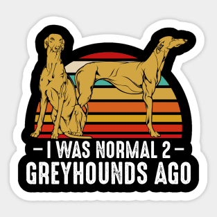 Sighthound - I Was Normal 2 Greyhounds Ago - Funny Dog Owner Sticker